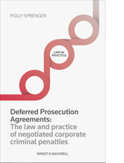 Deferred Prosecution Agreements: The Law & Practice of Negotiated Corporate Criminal Penalties
